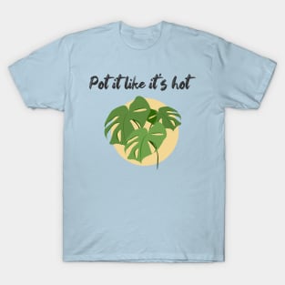 Pot it like it's hot! T-Shirt